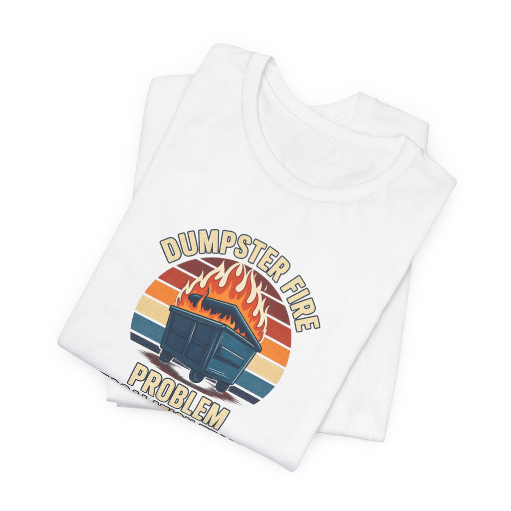 Dumpster Fire - Corporate Humor Tee
