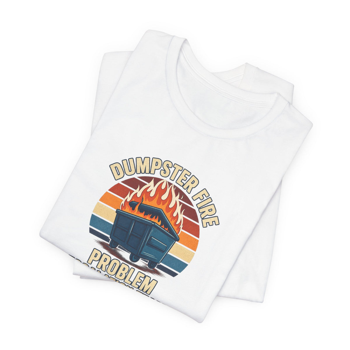 Dumpster Fire - Corporate Humor Tee