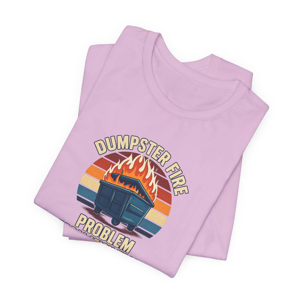 Dumpster Fire - Corporate Humor Tee