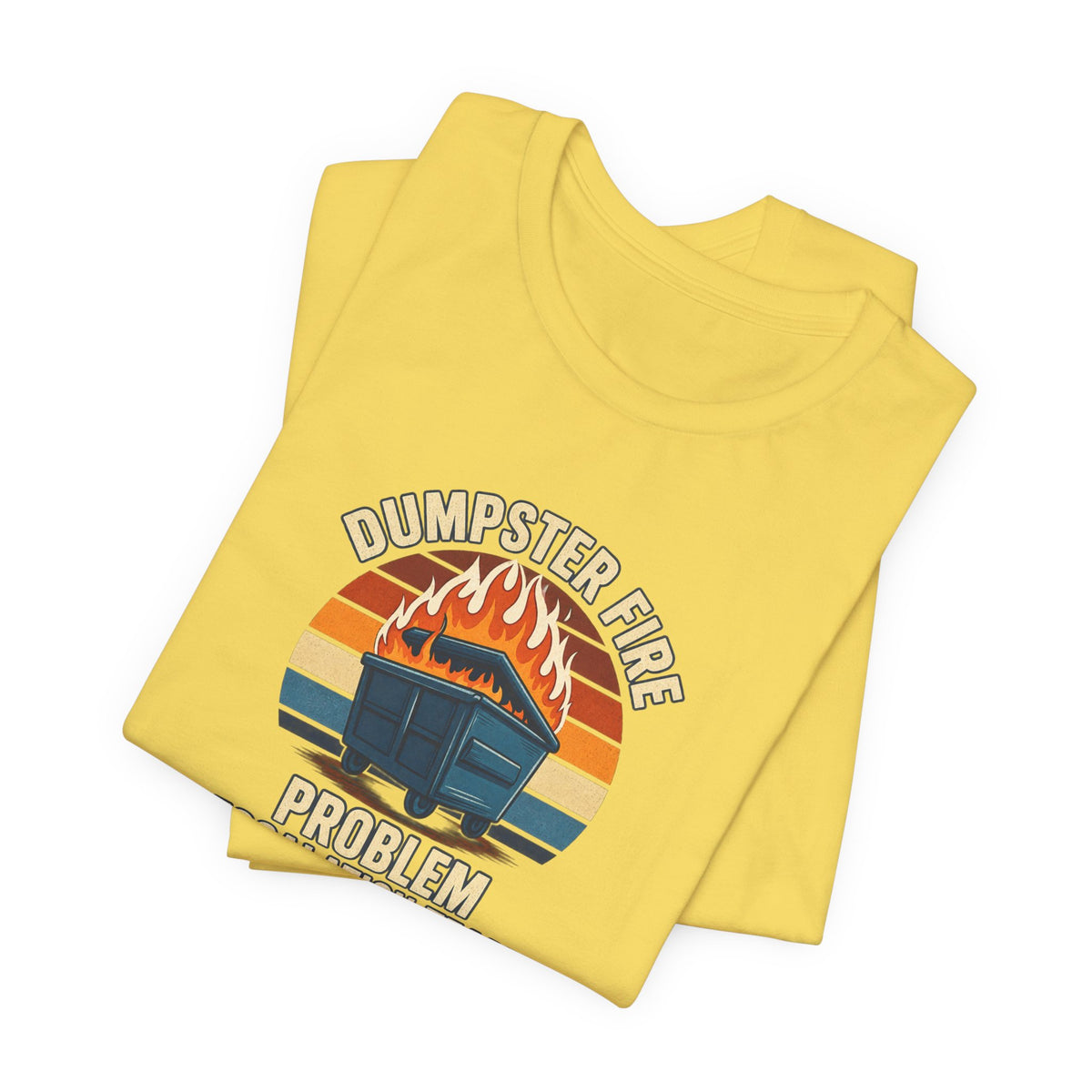 Dumpster Fire - Corporate Humor Tee