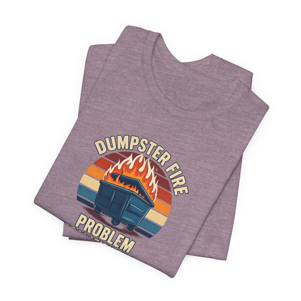 Dumpster Fire - Corporate Humor Tee