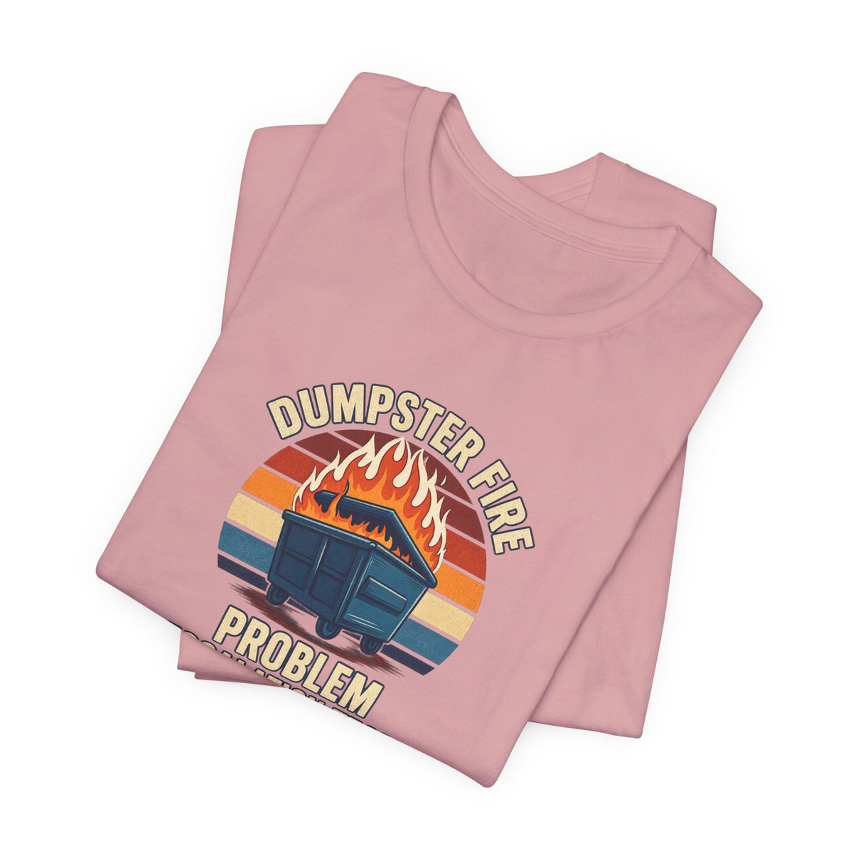 Dumpster Fire - Corporate Humor Tee